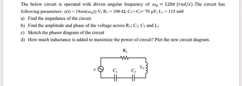 the below circuil is operated with driven angular frequency of wd 1201 ...