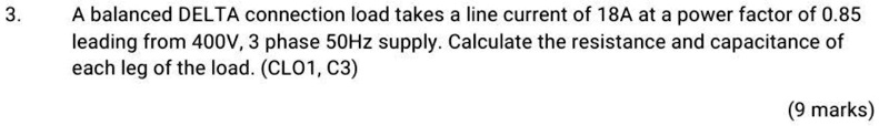 3. A balanced DELTA connection load takes a line current of 18A at a ...