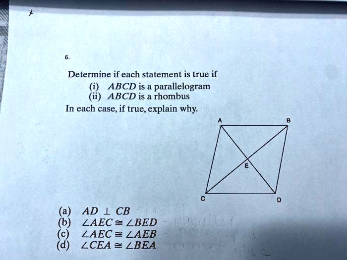 determine if each statement is true if abcd is a parallelogram abcd is a rhombus in each caseif true explain why ad 1 cb laec lbed laec laeb lcea lbea 27893