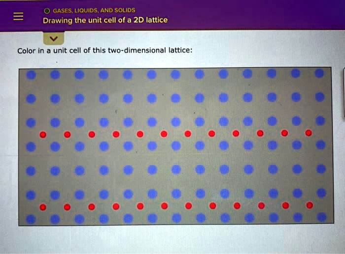 SOLVED 0 GASES; LIQUIDS AND SOLIDS Drawing the unit cell of a 2D