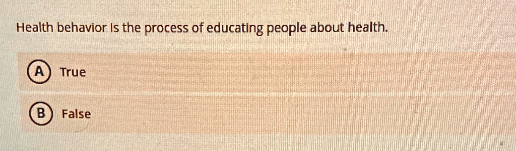 health behavior is the process of educating people about health true false health behavior is the process of educating people about health true false 74166