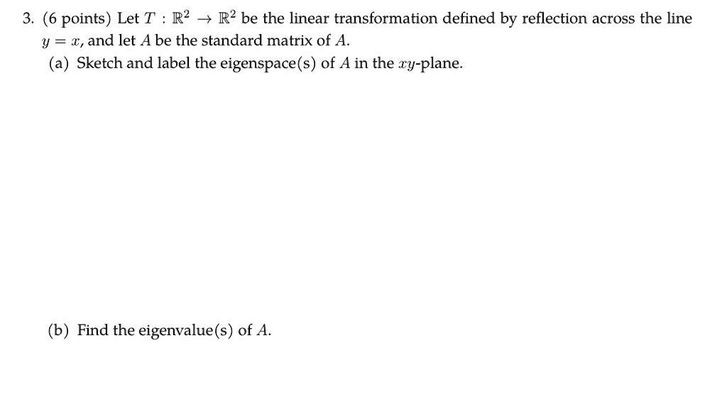 Solved 3 6 Points Let T R2 3 R Be The Linear Transformation Defined By Reflection Across The Line Y And Let A Be The Standard Matrix Of A A Sketch