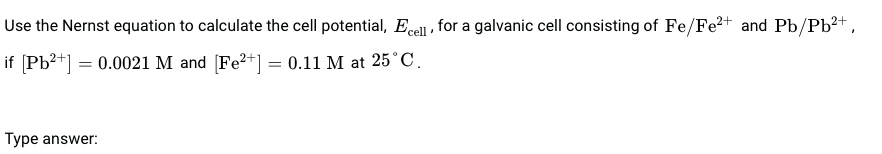 SOLVED: Use the Nernst equation to calculate the cell potential, Ecell ...