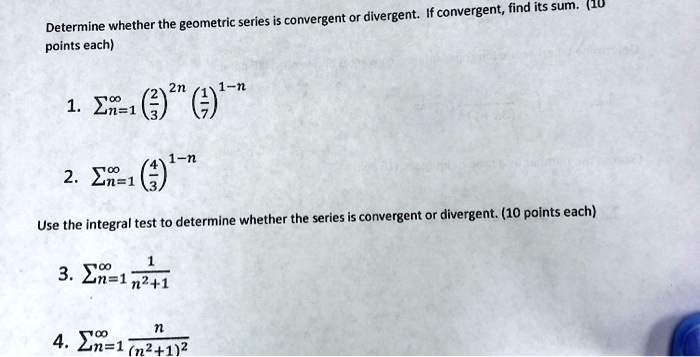 Determine whether the geometric series is convergent or divergent. If convergent, find its sum. (10 points each)

1. ?n=1^? (2/3)^2n (1/7)^1-n

2. ?n=1^? (4/3)^1-n

Use the integral test to determine whether the series is convergent or divergent. (10 points each)

3. ?n=1^? 1 / (n^2+1)

4. ?n=1^? n / (n^2+1)^2