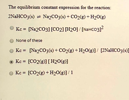 the equilibrium constant expression for the reaction 2nahco3s na2co3s