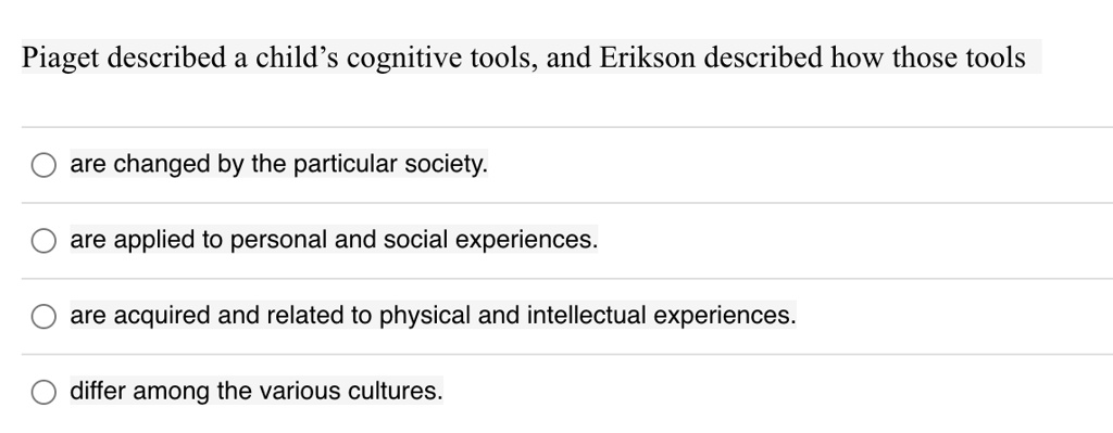 SOLVED Piaget described a child s cognitive tools. and Erikson