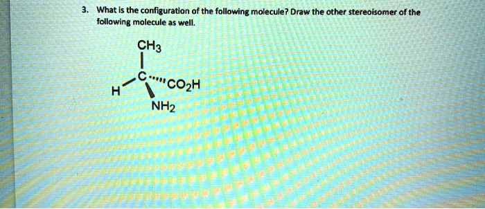 SOLVED: What is the configuration of the following molecule? Draw the ...