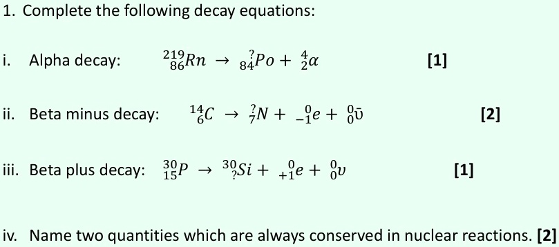 1 complete the following decay equations i alpha decay 21986rn rightarrow 84po 42alpha 1 ii beta minus decay 146c rightarrow 7n 0 1e 00barnu 2 iii beta plus decay 3015p rightarrow 30 12218