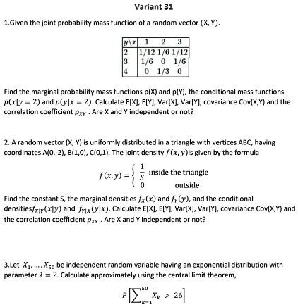 Solved Variant 31 1 Given The Jolnt Probabillty Mass Function Of Random Vector X Y 12 6 Find The Margina Drobabit Mass Functions P X And P Y The Conditiona Mass Funcrions P Xly 2