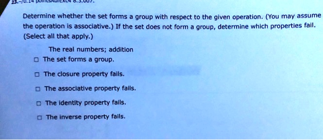 SOLVED: Determine whether the set forms a group with respect to the ...
