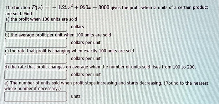 The function P(x) = -1.25x^2 + 950x - 3000 gives the profit when x ...