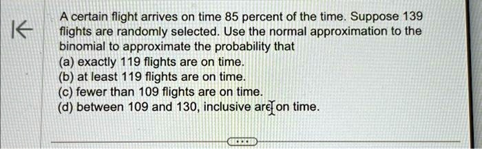 SOLVED: Texts: A certain flight arrives on time 85 percent of the time ...