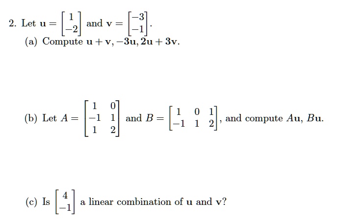 SOLVED: Let u = âˆš3 and v = -2. Compute u + v, -3u, 2u + 3v. Let A ...