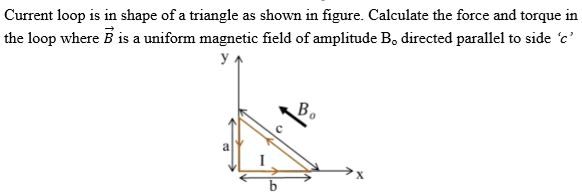Current loop is in shape of a triangle as shown in figure....