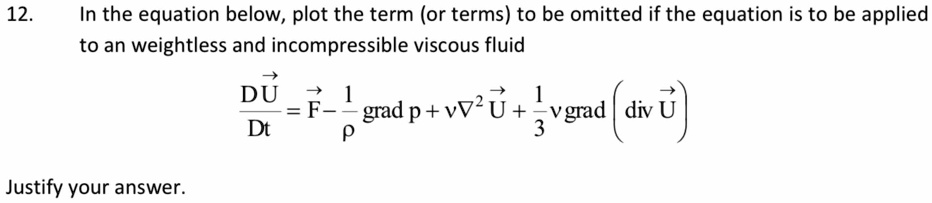 12 in the equation below plot the term or terms to be omitted if the equation is to be applied to an weightless and incompressible viscous fluid fracdvecudt vecf frac1rho textgrad p vnabla2  22831