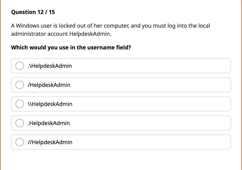 Question 12/15 A Windows user is locked out of her computer, and 