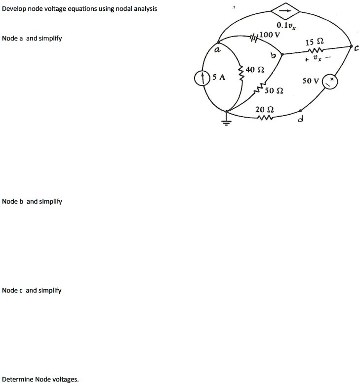 Develop node voltage equations using nodal analysis
Node a and simplify
Node b and simplify
Node c and simplify
Determine Node voltages.