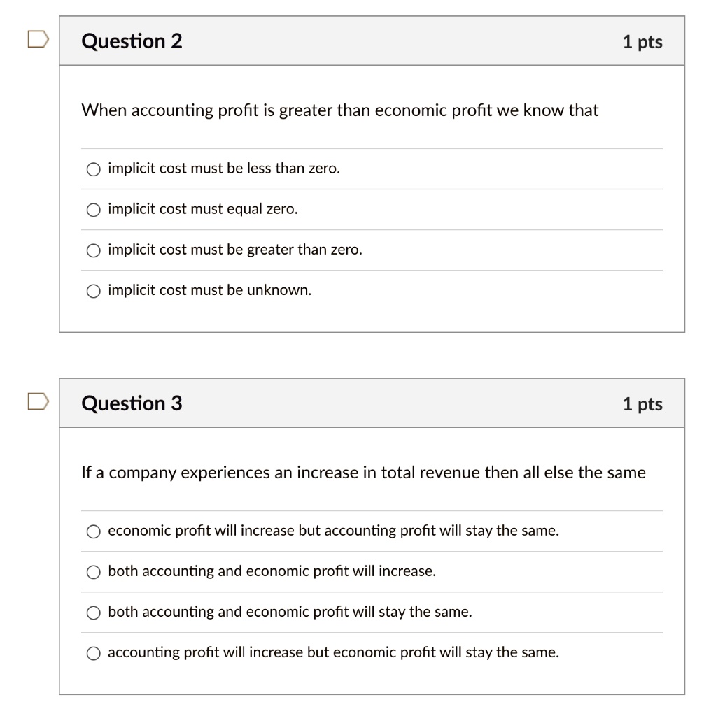 Question 2 1 pts When accounting profit is greater than economic profit we  know that implicit