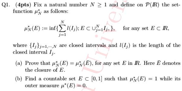 Solved Q1 4pts Fix A Natural Number N And Define On P R The Set Function N As Follows N E Inf Ei Ecu 1 J For Any Set E A R Where I J 1 Are