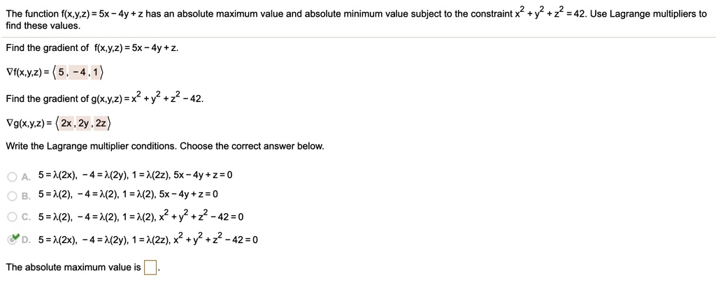 Solved The Function F X Y Z Sx 4y Z Has An Absolute Maximum Value And Absolute Minimum Value Subject To The Constraint X Y Z 42 Use Lagrange Multipliers To Find These Values Find The Gradient