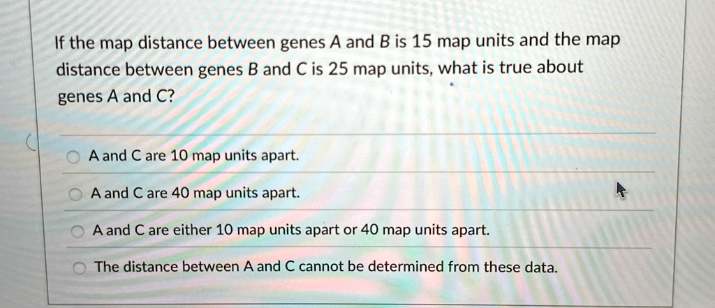 [GET ANSWER] if the map distance between genes a and b is 15 map units ...