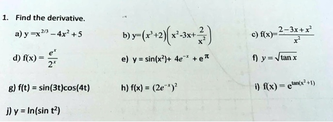 Solved Find The Derivative Ay X2 4x2 5 2 3x X7 C F X B Y 2 X 2 E Y Sin X 4e Et D F X F Y Vtan X G F T Sin 3t Cos 4t H Flx