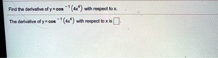 Find the derivative of y = cos^-1(4x^4) with respect to x. The derivative of y = cos^-1(4x^4) with respect to x is.