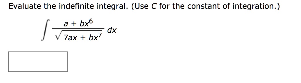 Evaluate the indefinite integral. (Use C for the constant of integration.)int fraca + bx^6sqrt7ax + bx^7 dx