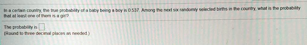 SOLVED: In a certain country; the true probability of a baby being boy ...