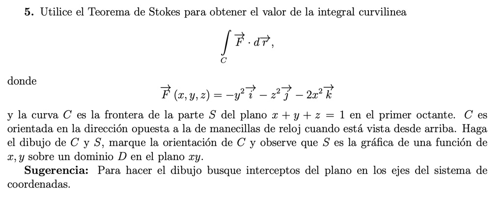 SOLVED: 5. Utilice el Teorema de Stokes para obtener el valor de la ...