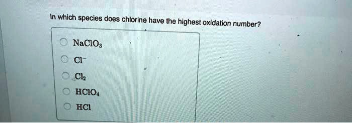 Solved:in Which Species Does Chlorine Have The Highest Oxidation Number?  Naciog Ci Cl Hcios Hci Solved:in Which Species Does Chlorine Have The Highest Oxidation Number?  Naciog Ci Cl Hcios Hci
