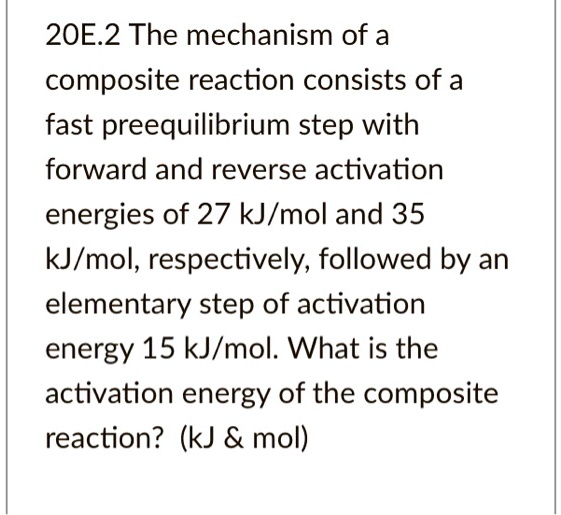 20E.2 The mechanism of a composite reaction consists of a fast ...