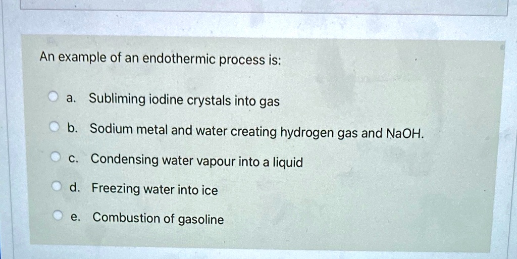 SOLVED 'An example of an endothermic process is Subliming iodine crystals into gas b Sodium