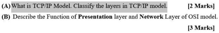 (A) What is TCP/IP Model. Classify the layers in TCP/IP...