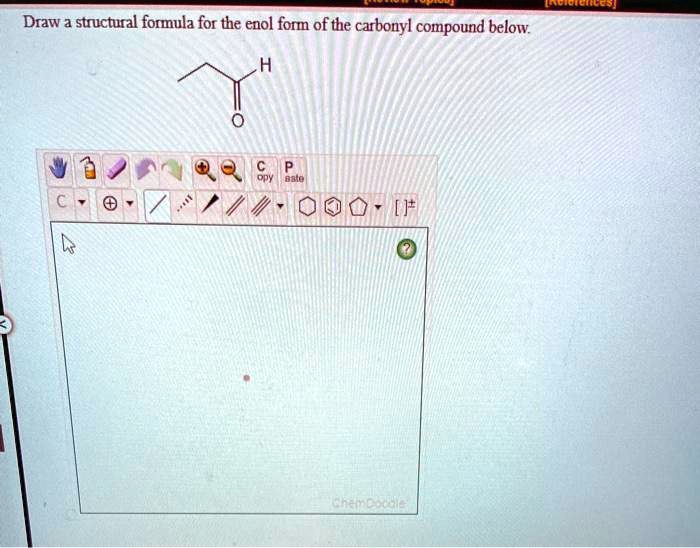 SOLVED Draw a structural formula for the enol form of the carbonyl