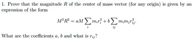 SOLVED: 1. Prove that the magnitude R of the center of mass vector (for ...