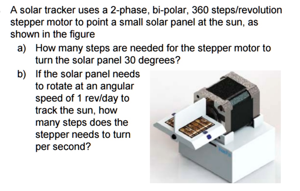 Solved A Solar Tracker Uses A 2 Phase Bipolar 360 Stepsrevolution Stepper Motor To Point A 