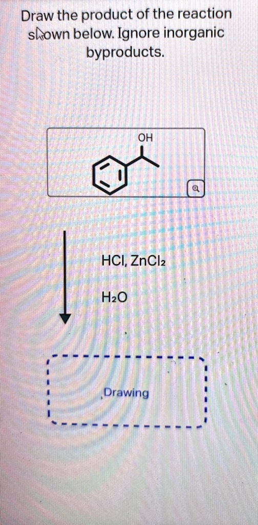 draw the product of the reaction shown below ignore inorganic byproducts oh hcl zncl2 h2o drawing 20933