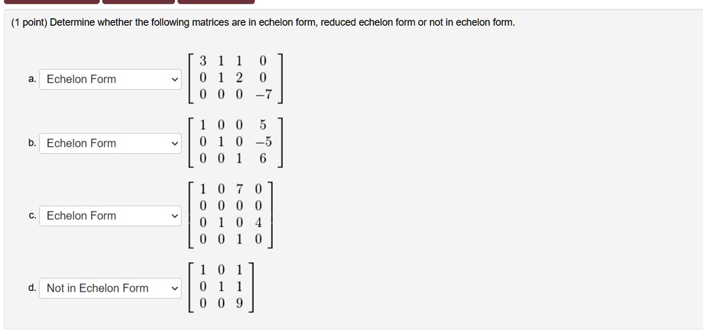 SOLVED: point) Determine whether the following matrices are in echelon ...