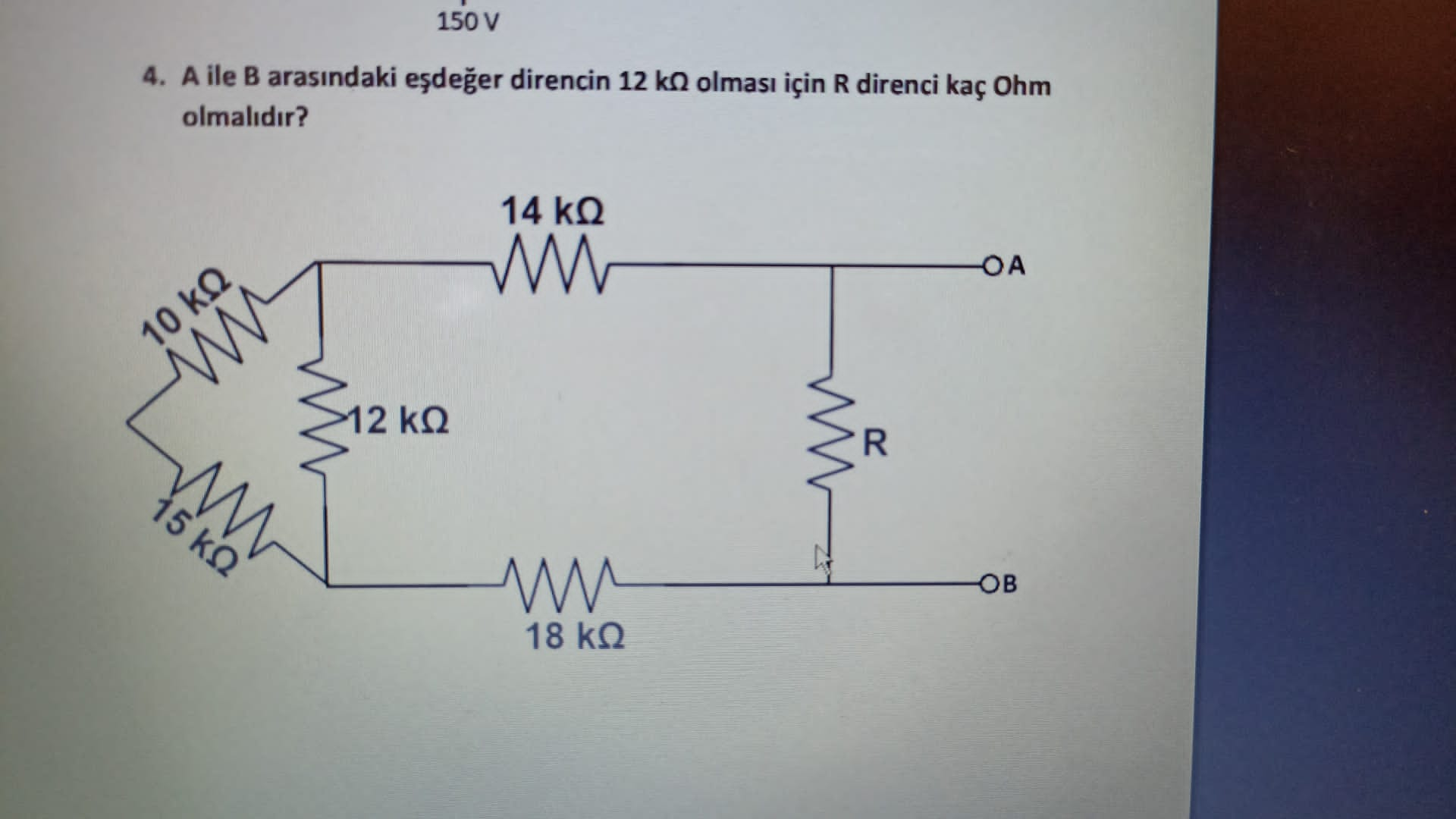 SOLVED: 150 V 4. A Ile B Aras?ndaki E?de?er Direncin 12 KΩ Olmas? Için ...