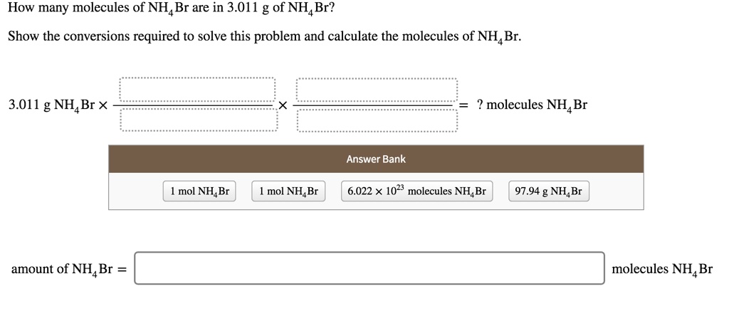 Solved How Many Molecules Of Nh E Br Are In G Of Nh Br Show The Conversions Required To