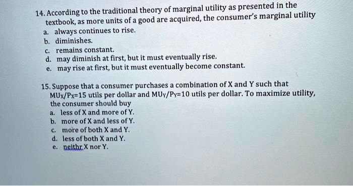 14. According to the traditional theory of marginal utility as ...