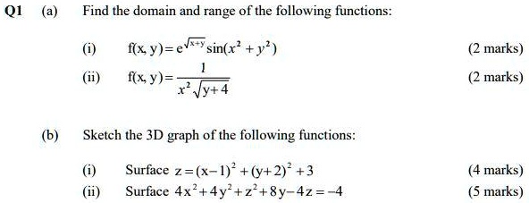 Solved Q1 A Find The Domain And Range Of The Following Functions F X Y E Sin X Y I X Y Marks Marks Sketch The 3d Graph Of The Following Functions Surface Z X Y 2 3