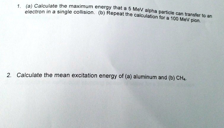 1. (a) Calculate the maximum energy that a 5 MeV alpha particle can ...