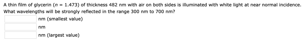 A thin film of glycerin (n = 1.473) of thickness 482 nm with...