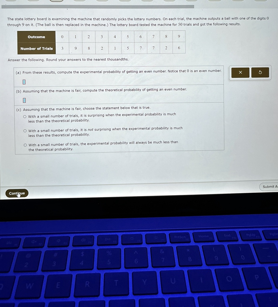 the state lottery board is examining the machine that randomly picks the lottery numbers on each trial the machine outputs a ball with one of the digits 0 through 9 on it the ball is then re 99804