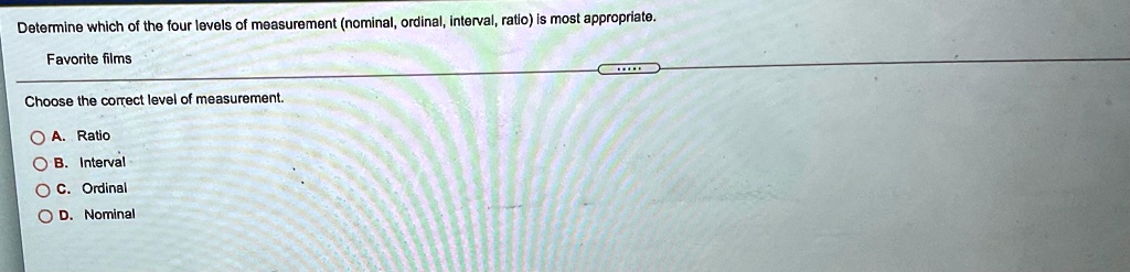 DETERMINE WHICH OF THE FOUR LEVELS OF MEASUREMENT NOMINAL ORDINAL INTERVAL RATIO intelligence overview