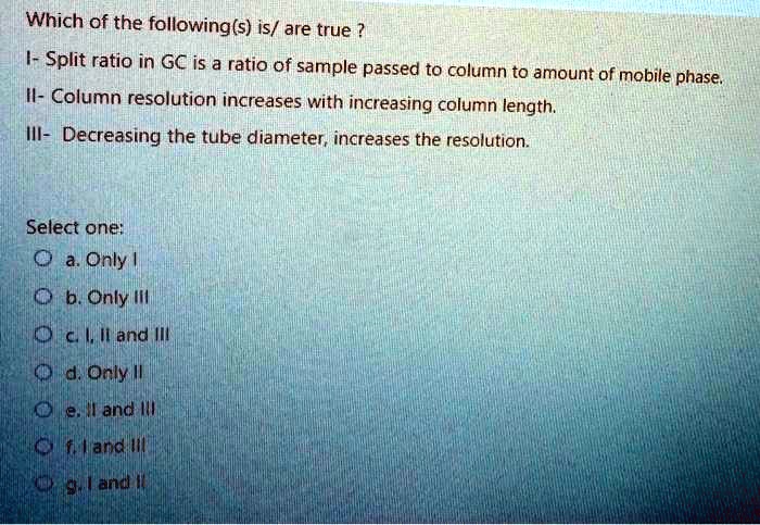 SOLVED: Which of the following(s is/ are true ? 1- Split ratio in GC is ...