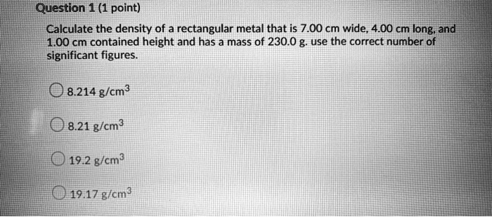 SOLVED: Question 1 (1 point) Calculate the density of a rectangular ...