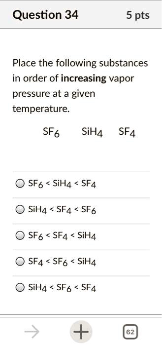 Question 34 5 Pts Place The Following Substances In Order Of Increasing Vapor Pressure At A 0330